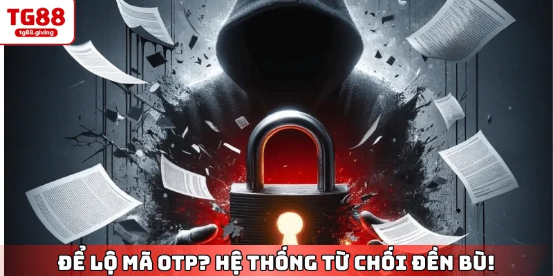 miễn trừ trách nhiệm khi để lộ mã otp rút tiền